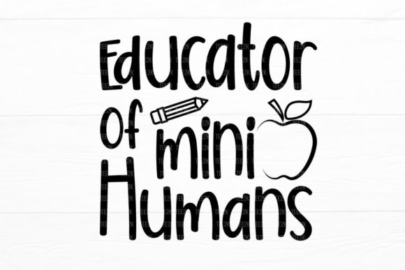 Educator Of Mini Humans Teacher Life Graphics