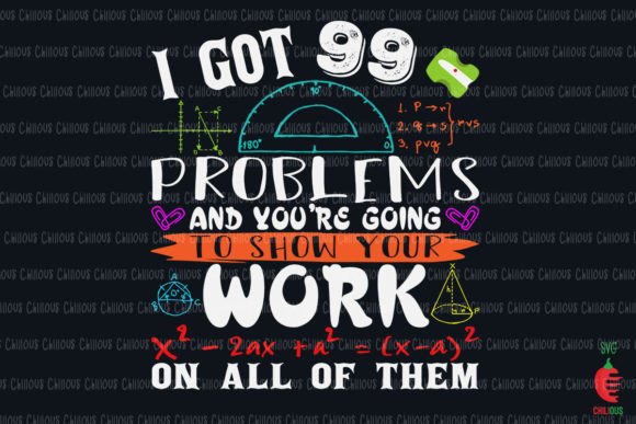 I Got 99 Problems Show Your Work Graphics