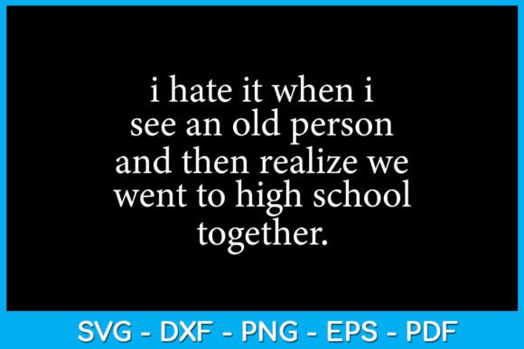 I Hate It when I See an Old Person SVG