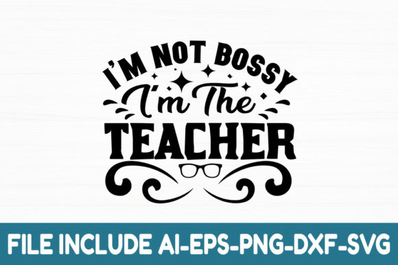 I'm Not Bossy, I'm the Teacher Graphics