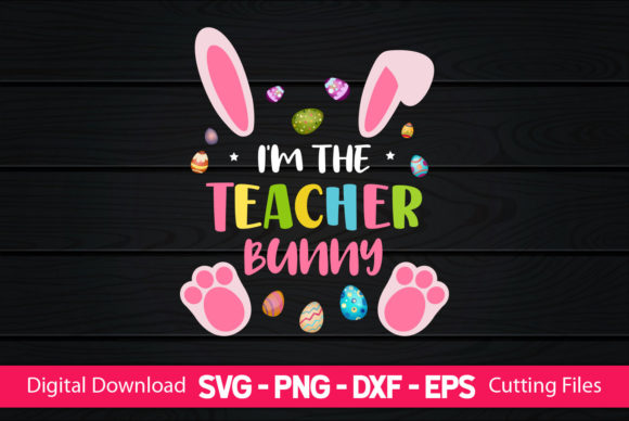 I m the Teacher Bunny Graphics & Crafts