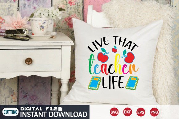 Live That Teacher Life Svg Graphics