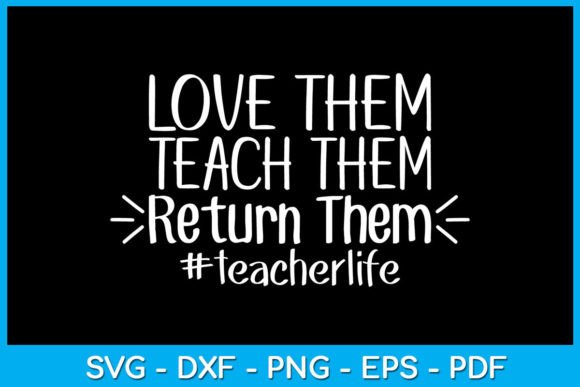 Love Them Teach Them Return Them Teacher Graphics and Crafts