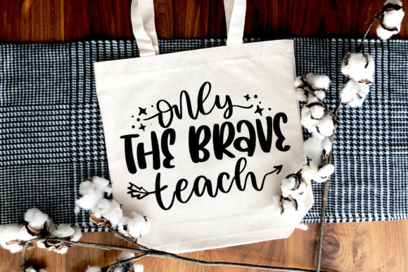 Only the Brave Teach SVG Teacher Gift Graphics and Crafts