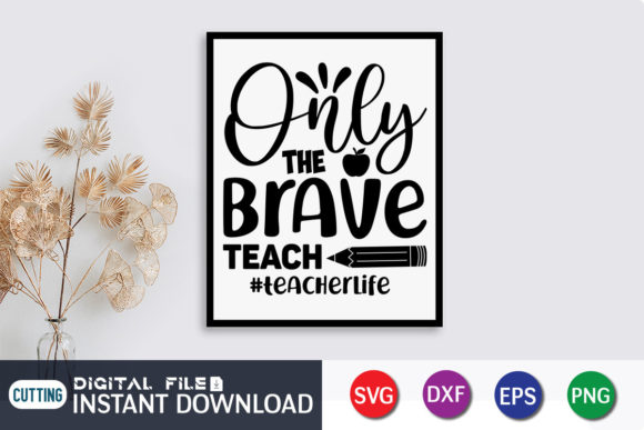 Only the Brave Teach Teacher Life SVG