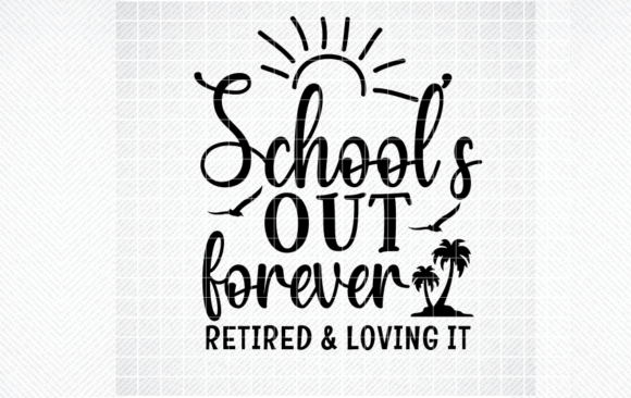 SCHOOLS out FOREVER RETIRED LOVING SVG Graphics